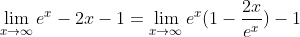 \lim_{x\to\infty}e^x-2x-1=\lim_{x\to\infty}e^x(1-\frac{2x}{e^x})-1